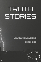 TRUTH STORIES - UNVEILING ILLUSIONS - EXTENDED B0FS2FCTLS Book Cover