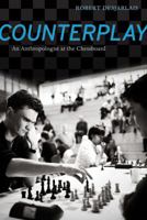 Counterplay: An Anthropologist at the Chessboard 0520272609 Book Cover