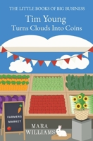 Tim Young Turns Clouds Into Coins (The Little Books of Big Business) 1735678481 Book Cover