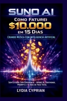Suno AI: Como Faturei $10.000 em 15 Dias Criando Música com Inteligência Artificial: Sem Estúdio, Sem Experiência — Apenas IA, Criatividade, Prompts e 15 Dias de Foco Total (Portuguese Edition) B0GR8K4WM7 Book Cover
