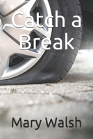 Catch a Break 1088164013 Book Cover