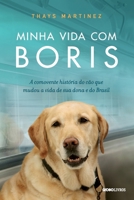 Minha Vida Com Boris: A Comovente História Do Cão Que Mudou A Vida De Sua Dona E Do Brasil 8525048372 Book Cover