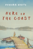 Here on the Coast: Reflections from the Rainbelt 1550179241 Book Cover