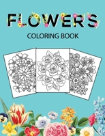 Flowers Coloring Book: Adult Coloring Book with beautiful realistic flowers, bouquets, floral designs, sunflowers, roses, leaves, butterfly, spring, and summer 1088192084 Book Cover