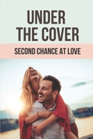 Under The Cover: Second Chance At Love: Fake Engagement Novels B096WYHMFL Book Cover