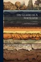 On Guano As A Fertilizer... 1278225439 Book Cover