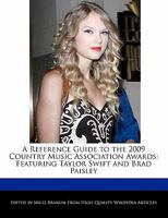 A Reference Guide to the 2009 Country Music Association Awards: Featuring Taylor Swift and Brad Paisley 1171174772 Book Cover