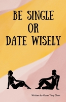 Be single or date wisely B0CRPFXKRT Book Cover