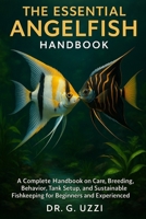 The Essentail Angelfish Handbook: A Complete Handbook on Care, Breeding, Behavior, Tank Setup, and Sustainable Fishkeeping for Beginners and Experienced Aquarists B0FSDMBCBW Book Cover