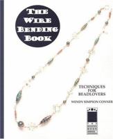 The Wirebending Book: Techniques for Beadlovers ((the Beading Books Ser.: Techniques, Inspiration & More)) 0964595796 Book Cover