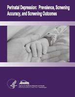 Perinatal Depression: Prevalence, Screening Accuracy, and Screening Outcomes: Evidence Report/Technology Assessment Number 119 1499707207 Book Cover