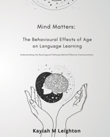 Mind Matters: The Behavioural Effects of Age on Language Learning B0GXLC886J Book Cover