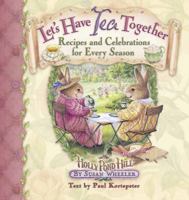 Let's Have Tea Together: Recipes and Celebrations for Every Season (Holly Pond Hill)