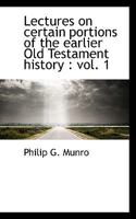 Lectures on Certain Portions of the Earlier Old Testament History: Vol. 1 1117216950 Book Cover