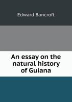 An Essay on the Natural History of Guiana 1170995314 Book Cover
