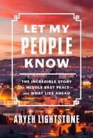 Let My People Know: The Incredible Story of Middle East Peace―and What Lies Ahead 1641772646 Book Cover
