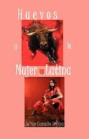 Huevos y la Mujer Latina: The De-masculinization of the Macho 0979645743 Book Cover