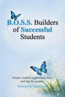 B.O.S.S. Builders of Successful Students: Simple, helpful suggestions, hints and tips for parents B0H8RXY98X Book Cover