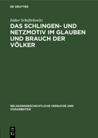 Das Schlingen- und Netzmotiv im Glauben und Brauch der V�lker 3111015424 Book Cover