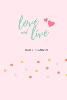 Love And Live: Daily Planner Organizer For Activities Undated Plan Book For People Who Love Life 1691177725 Book Cover