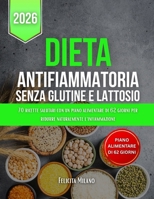 Dieta Antifiammatoria Senza Glutine E Lattosio: 70 ricette salutari con un piano alimentare di 62 giorni per ridurre naturalmente l'infiammazione (Italian Edition) B0FQ4ZSMBH Book Cover