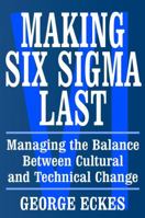 Making Six Sigma Last: Managing the Balance Between Cultural and Technical Change (Six Sigma Research Institute Series) 0471415480 Book Cover