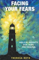 Facing Your Fears: Biblical Insights for Hope and Healing B0CN1Z4GVG Book Cover