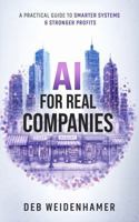 AI for Real Companies: A Practical Guide to Smarter Systems and Stronger Profits B0GXHFZ99S Book Cover