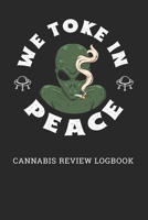 We Toke In Peace Cannabis Review Logbook: Medical Marijuana Strain Review Health Tracker Gift. Weed Log Book Journal Notebook For Alien Believers 1712336304 Book Cover