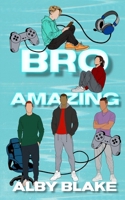 Bro Amazing: A Why Choose Gamer Romance (The Bro Series) 196685806X Book Cover