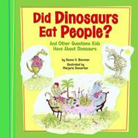 Did Dinosaurs Eat People?: And Other Questions Kids Have about Dinosaurs 1404855270 Book Cover