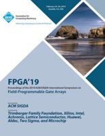 Fpga'19: Proceedings of the 2019 ACM/SIGDA International Symposium on Field-Programmable Gate Arrays 1450367399 Book Cover