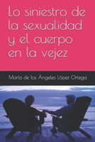 Lo siniestro de la sexualidad y el cuerpo en la vejez 1654886467 Book Cover