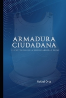 Armadura Ciudadana: El Protocolo de la Responsabilidad Total. (Spanish Edition) B0GZ5ZLBS6 Book Cover