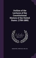 Outline of the Lectures of the Constitutional History of the United States 3337274714 Book Cover