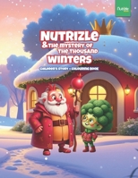 Nutrizle and The Mystery of The Thousand Winters: A Heartwarming Winter Tale About Friendship, Kindness, and the Magic of Giving (The Magical World of Nutrizle) 3692600046 Book Cover