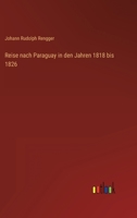 Reise nach Paraguay in den Jahren 1818 bis 1826 1146027680 Book Cover