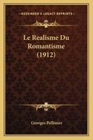 Le Realisme Du Romantisme. - Paris, Hachette 1912... 1173158189 Book Cover