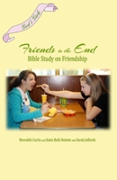 God's Girls Friends to the End: A Bible Study on Friendship 1530658292 Book Cover