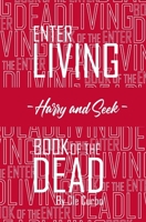 Enter Living --Harry and Seek-- Book of the Dead 1088069312 Book Cover
