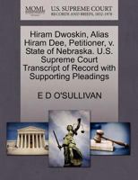 Hiram Dwoskin, Alias Hiram Dee, Petitioner, v. State of Nebraska. U.S. Supreme Court Transcript of Record with Supporting Pleadings 1270422324 Book Cover