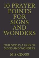 10 Prayer Points for Signs and Wonders: Our God Is a God of Signs and Wonders 1729471501 Book Cover