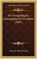 De Verzegeling En Ontzegeling Na Overlijden (1891) 1160414912 Book Cover