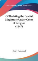 Of Resisting The Lawful Magistrate Under Color Of Religion 1166153150 Book Cover