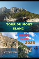 TOUR DU MONT BLANC HIKING GUIDE 2025 (Discover 2024: Top Destinations and Hidden Gems) B0F27KCRJ1 Book Cover