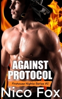 Against Protocol: An Opposites Attract Gay Firefighter & Paramedic MM Story (Firehouse Nights: A Gay Firefighter Erotica Series) B0GY9QTRGR Book Cover