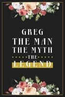 Greg The Man The Myth The Legend: Lined Notebook / Journal Gift, 120 Pages, 6x9, Matte Finish, Soft Cover 1673977677 Book Cover
