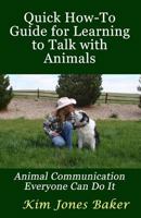 Quick How-To Guide for Learning to Talk with Animals: Animal Communication Everyone Can Do It 1492898929 Book Cover