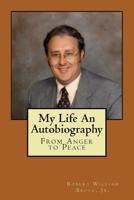 My Life - An Autobiography: From Anger to Peace 1523882530 Book Cover