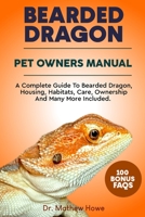 BEARDED DRAGON PET OWNER’S MANUAL: A COMPLETE GUIDE TO BEARDED DRAGON, HOUSING, HABITATS, CARE, OWNERSHIP AND MANY MORE INCLUDED B0CP4DH5SX Book Cover